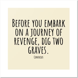 Before-you-embark-on-a-journey-of-revenge,dig-two-graves.(Confucius) Posters and Art